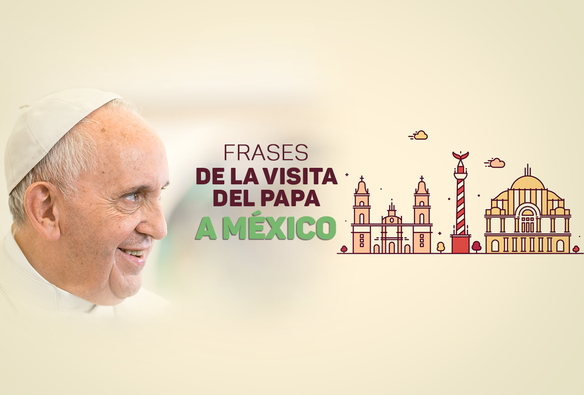 Las frases más relevantes del papa Francisco en México