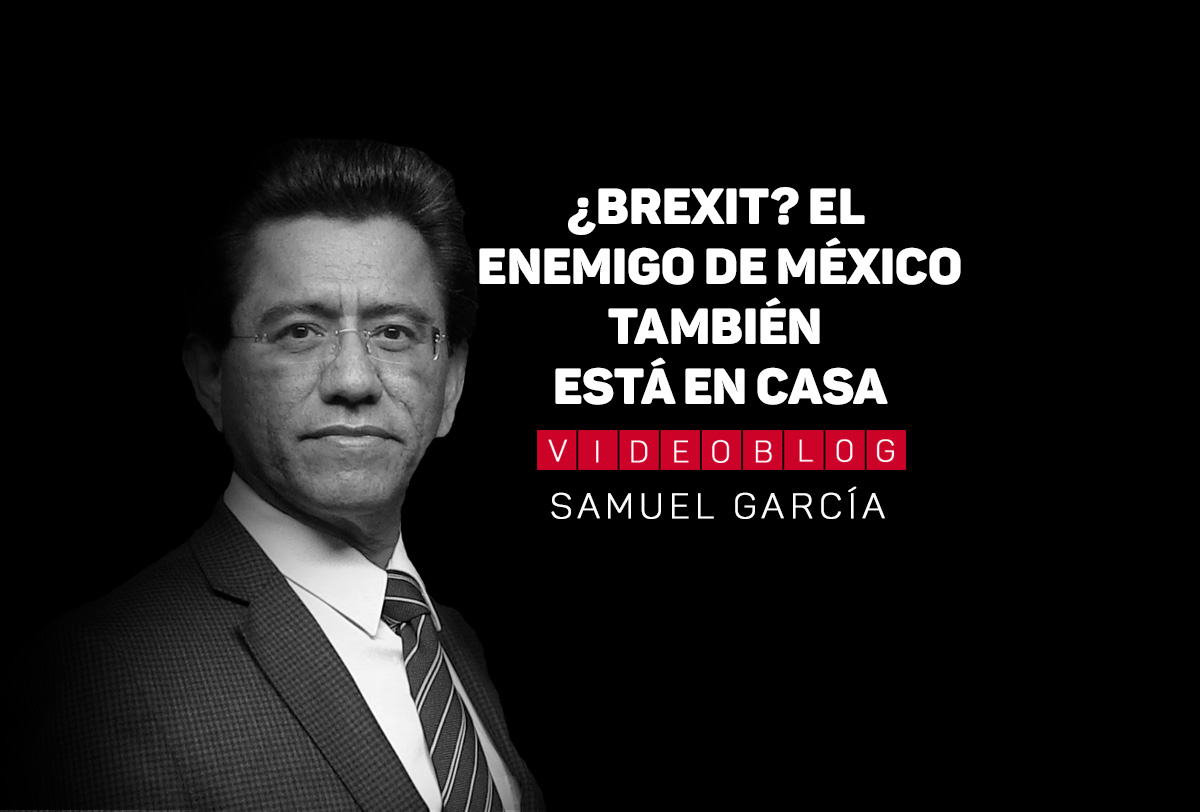 ¿Brexit? El enemigo de México también está en casa